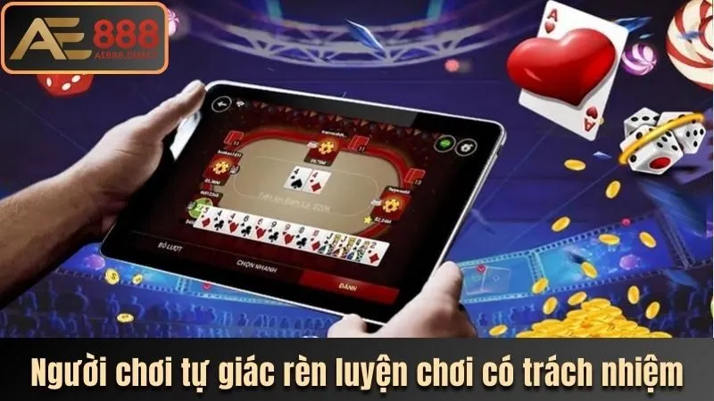 Người chơi tự giác rèn luyện chơi có trách nhiệm